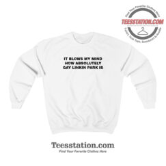 It Blows My Mind Gay Linkin Park Funny Sweatshirt