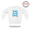 Chris Martin Love Is The Drug Parody Sweatshirt