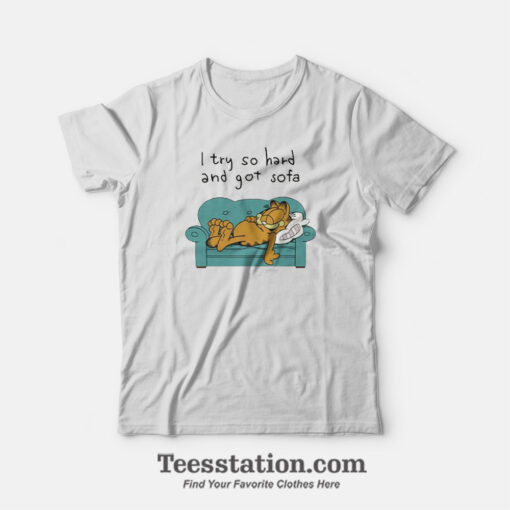 Garfield I Try So Hard And Got Sofa Funny T-Shirt