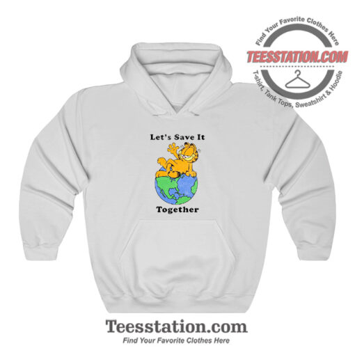 Garfield Lets Save It Together Funny Hoodie