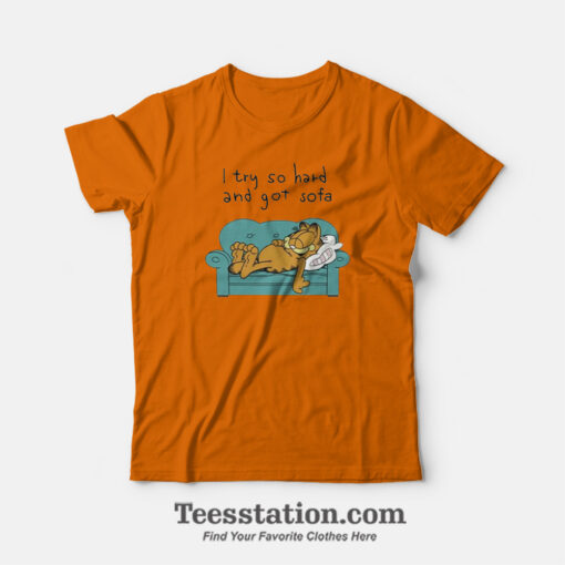 Garfield I Try So Hard And Got Sofa Funny T-Shirt