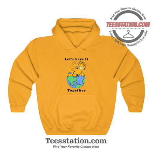 Garfield Lets Save It Together Funny Hoodie