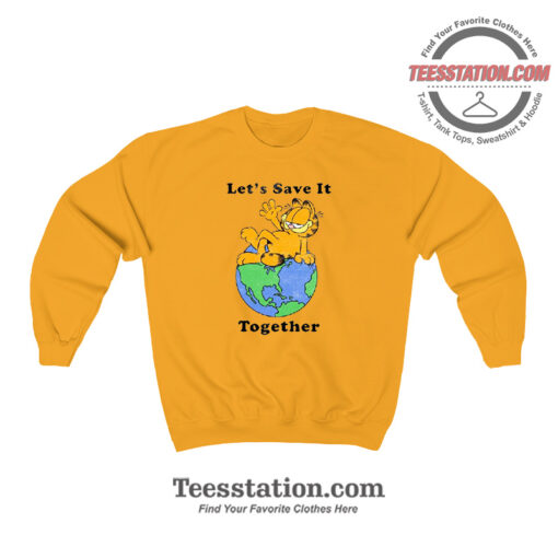 Garfield Lets Save It Together Funny Sweatshirt