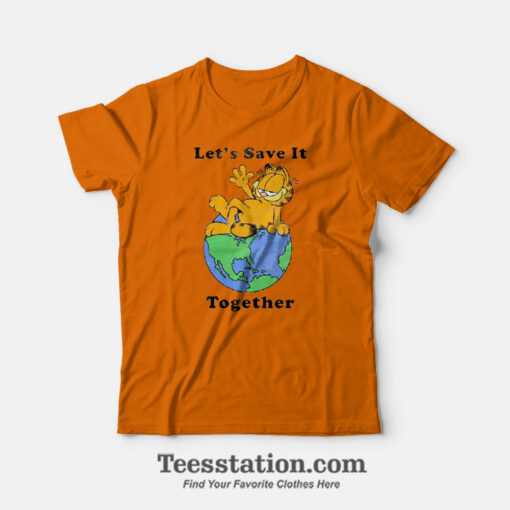 Garfield Lets Save It Together Funny T-Shirt