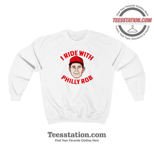 I Ride With Philly Rob Parody Sweatshirt