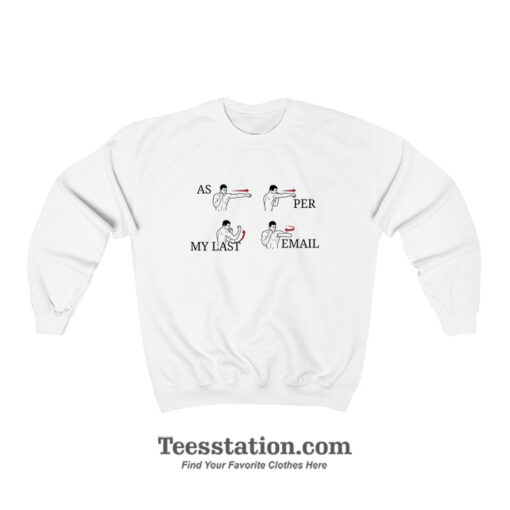 As Per My Last Email Boxing Meme Sweatshirt