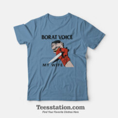 Borat Voice My Wife T-Shirt