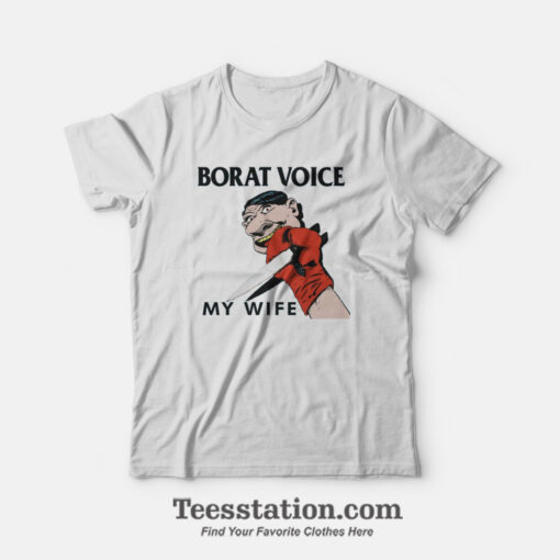 Borat Voice My Wife T-Shirt