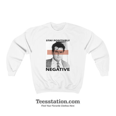 Charlie Sheen Stay Positively Negative Sweatshirt
