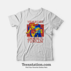 You Are Not Immune To Funkin T-Shirt