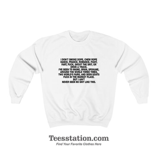 I Don't Smoke Dope Chew Rope Dance Prance Sweatshirt